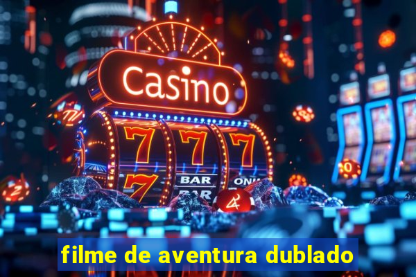 filme de aventura dublado